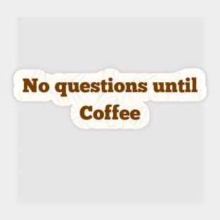 No Questions Until Coffee Sticker